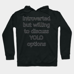 Introverted but Willing to Discuss YOLO Options Hoodie